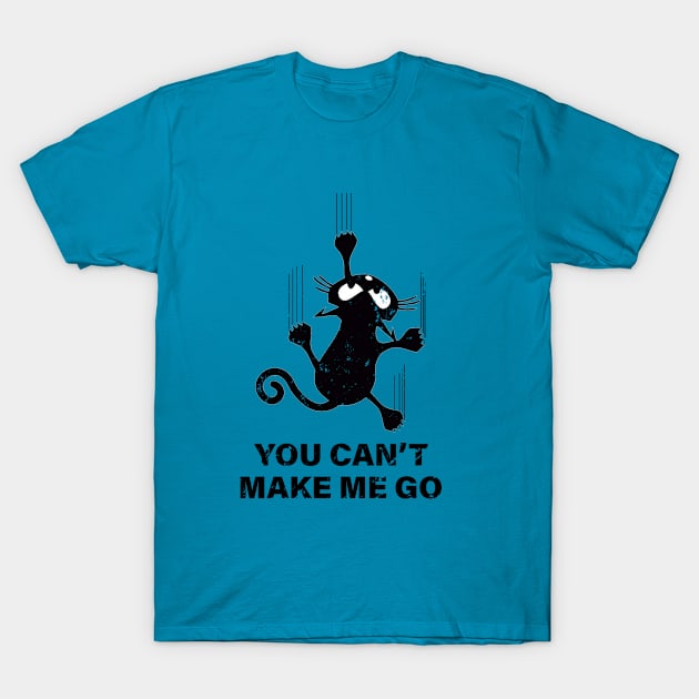 You Can't Make Me Go - Distressed Look T-Shirt by RKP'sTees